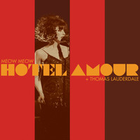 Meow Meow & Thomas Lauderdale - Hotel Amour