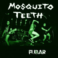Mosquito Teeth - Fubar (Explicit)