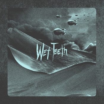 Wet Teeth - This Message Will Self-Destruct