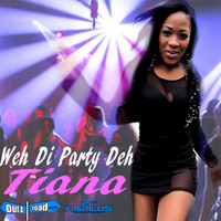 Tiana - Weh Di Party Deh