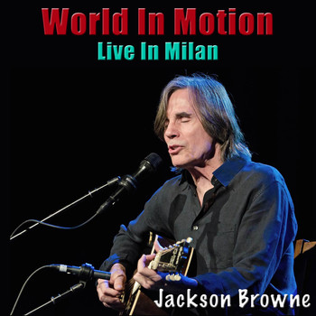 Jackson Browne - World In Motion (Live In Milan)
