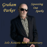 Graham Parker - Squeezing out Sparks - 40th Anniversary Acoustic Version (Explicit)