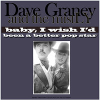 dave graney and the mistLY - Baby, I Wish I'd Been A Better Pop Star