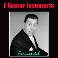 Fernandel - L'Amour Incompris
