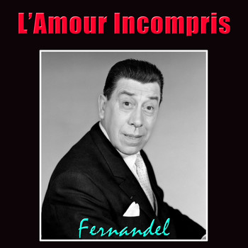 Fernandel - L'Amour Incompris