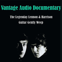 VANTAGE - The Legendary Lennon & Harrison, Guitar Gently Weep (Vantage Audio Documentary)