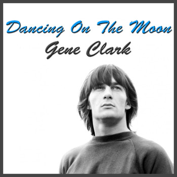 Gene Clark - Dancing On The Moon (Live)
