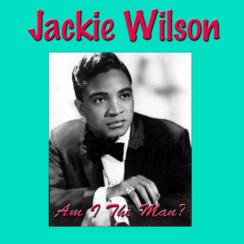 Jackie Wilson - Am I The Man?