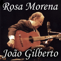 João Gilberto - Rosa Morena