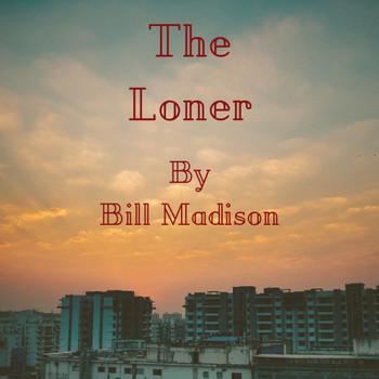 Bill Madison - The Loner