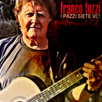 Franco Tozzi - I pazzi siete voi