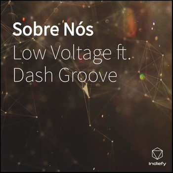 Low Voltage featuring Dash Groove - Sobre Nós