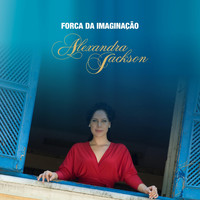 Alexandra Jackson - Força da Imaginação (feat. Dona Ivone Lara & Pretinho da Serrinha)