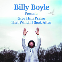 Billy Boyle - Give Him Praise