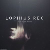 Lophius Rec - You got work