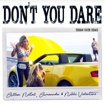 Allan Natal, Amannda, Nikki Valentine - Don't You Dare (Thiago Costa Remix)