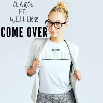 Clarce - Come Over (feat. Wellerz) (Explicit)