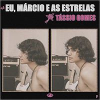 Tassio Gomes - Eu, Marcio e as Estrelas