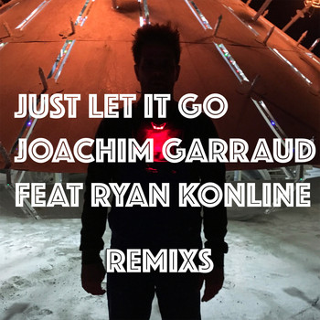 Joachim Garraud - Just Let It Go (Remixs)