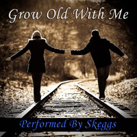Skeggs - Grow Old With Me - Performed by Skeggs