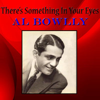 Al Bowlly - There's Something In Your Eyes