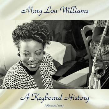 Mary Lou Williams - A Keyboard History (Remastered 2018)