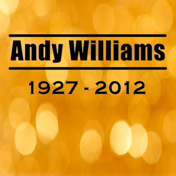 Andy Williams - Andy WIlliams 1927 - 2012