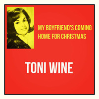 Toni Wine - My Boyfriend's Coming Home for Christmas