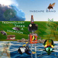 Inscape Band - Technology Takes a Vacation