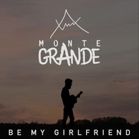 Monte Grande - Be My Girlfriend