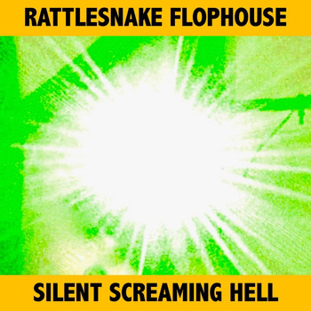 Rattlesnake Flophouse - Silent Screaming Hell