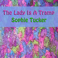Sophie Tucker - The Lady Is A Tramp