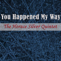 The Horace Silver Quintet - You Happened My Way