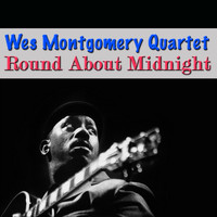 Wes Montgomery Quartet - Round About Midnight