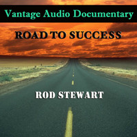 Vantage - Vantage Audio Documentary: Road To Success, Rod Stewart