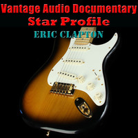 Vantage - Vantage Audio Documentary: Star Profile, Eric Clapton