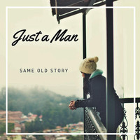 Just A Man - Same Old Story