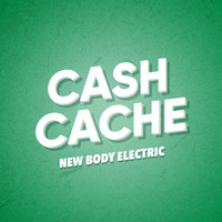 New Body Electric - Cash Cache