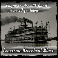 Edgar Loudermilk Band - Lonesome Riverboat Blues