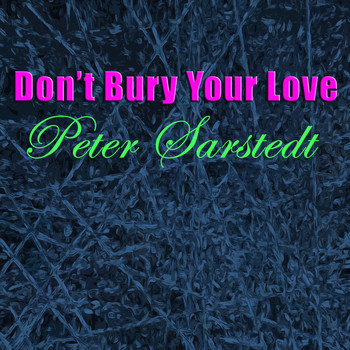 Peter Sarstedt - Don't Bury Your Love