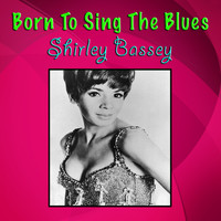 Shirley Bassey - Born To Sing The Blues