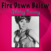 Shirley Bassey - Fire Down Below