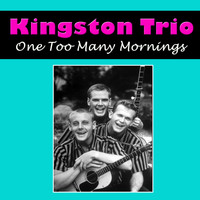 Kingston Trio - One Too Many Mornings