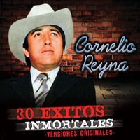 Cornelio Reyna - 30 Exitos Inmortales