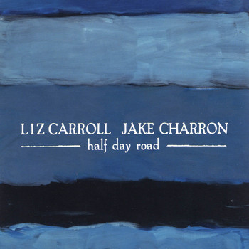 Liz Carroll & Jake Charron - Half Day Road