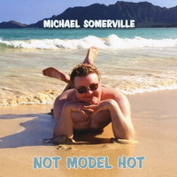 Michael Somerville - Not Model Hot