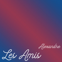 Alexandre - Les Amis