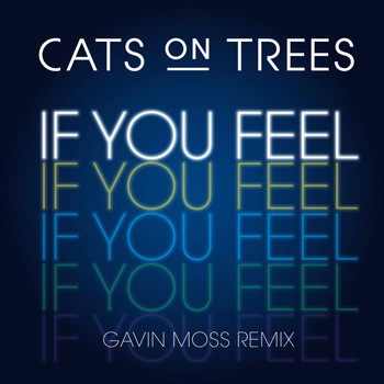 Cats on Trees - If You Feel (Gavin Moss Remix)