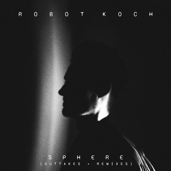 Robot Koch - Sphere (Out Takes & Remixes)