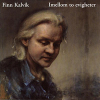 Finn Kalvik - Imellom to Evigheter